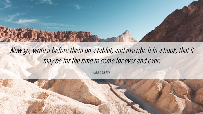 Picture 06 - Isaiah 30:8 ASV Desktop Wallpaper - Now go, write it before them on a tablet, and - Desktop Bible Verse Wallpaper