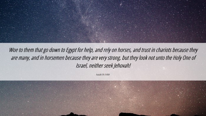 Picture 06 - Isaiah 31:1 ASV Desktop Wallpaper - Woe to them that go down to Egypt for help, and - Desktop Bible Verse Wallpaper