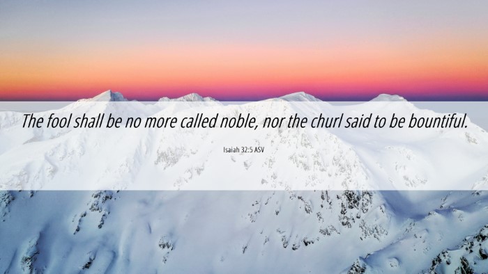 Picture 06 - Isaiah 32:5 ASV Desktop Wallpaper - The fool shall be no more called noble, nor the - Desktop Bible Verse Wallpaper