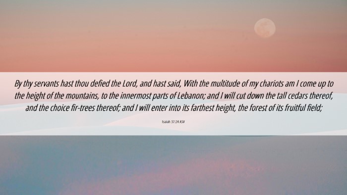 Picture 06 - Isaiah 37:24 ASV Desktop Wallpaper - By thy servants hast thou defied the Lord, and - Desktop Bible Verse Wallpaper