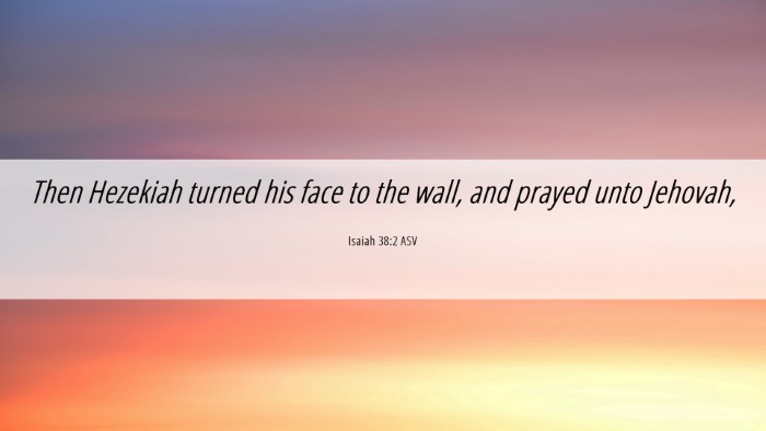 Picture 06 - Isaiah 38:2 ASV Desktop Wallpaper - Then Hezekiah turned his face to the wall, and - Desktop Bible Verse Wallpaper