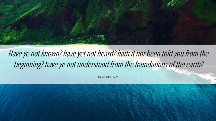 Picture 06 - Isaiah 40:21 ASV Desktop Wallpaper - Have ye not known? have yet not heard? hath it - Desktop Bible Verse Wallpaper