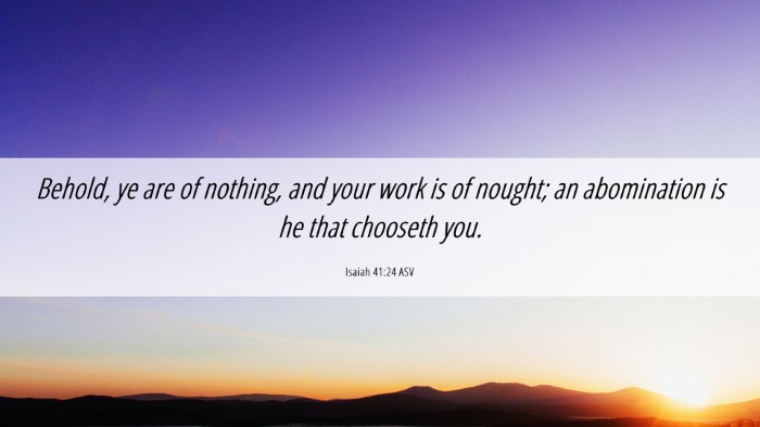 Picture 06 - Isaiah 41:24 ASV Desktop Wallpaper - Behold, ye are of nothing, and your work is of - Desktop Bible Verse Wallpaper