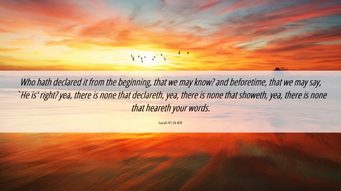 Picture 06 - Isaiah 41:26 ASV Desktop Wallpaper - Who hath declared it from the beginning, that we - Desktop Bible Verse Wallpaper
