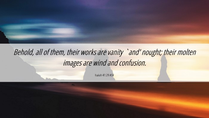 Picture 06 - Isaiah 41:29 ASV Desktop Wallpaper - Behold, all of them, their works are vanity `and' - Desktop Bible Verse Wallpaper