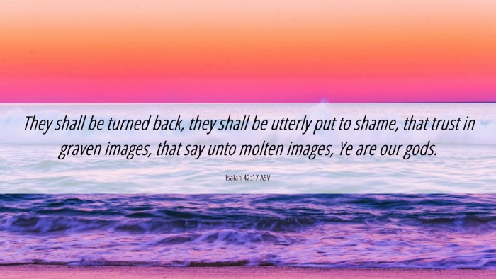 Picture 06 - Isaiah 42:17 ASV Desktop Wallpaper - They shall be turned back, they shall be utterly - Desktop Bible Verse Wallpaper