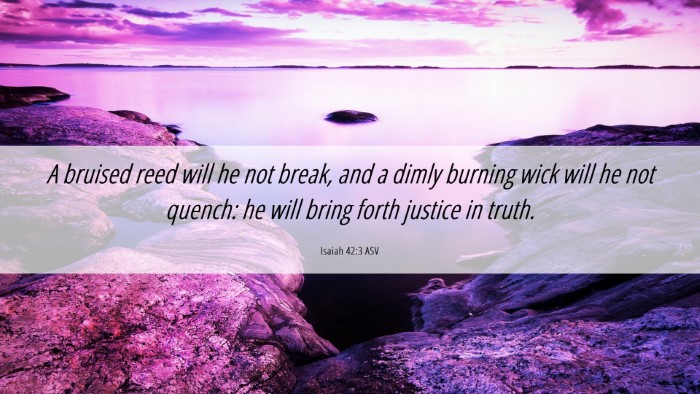 Picture 06 - Isaiah 42:3 ASV Desktop Wallpaper - A bruised reed will he not break, and a dimly - Desktop Bible Verse Wallpaper