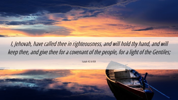 Picture 06 - Isaiah 42:6 ASV Desktop Wallpaper - I, Jehovah, have called thee in righteousness, - Desktop Bible Verse Wallpaper