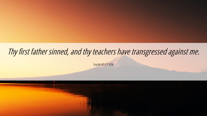Picture 06 - Isaiah 43:27 ASV Desktop Wallpaper - Thy first father sinned, and thy teachers have - Desktop Bible Verse Wallpaper