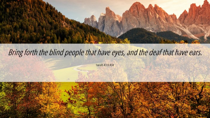 Picture 06 - Isaiah 43:8 ASV Desktop Wallpaper - Bring forth the blind people that have eyes, and - Desktop Bible Verse Wallpaper