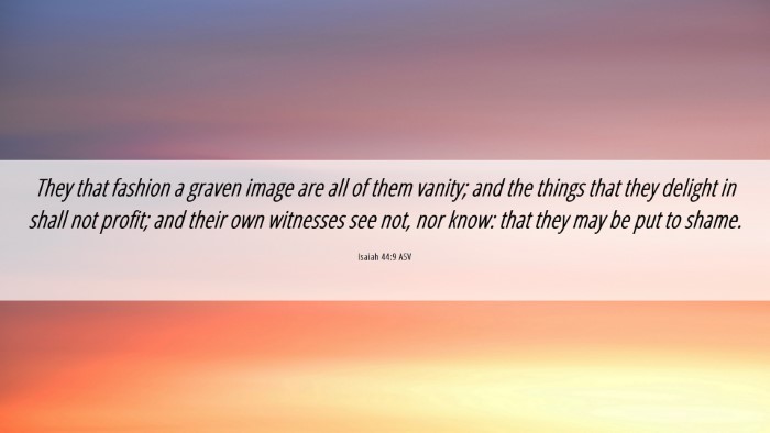 Picture 06 - Isaiah 44:9 ASV Desktop Wallpaper - They that fashion a graven image are all of them - Desktop Bible Verse Wallpaper