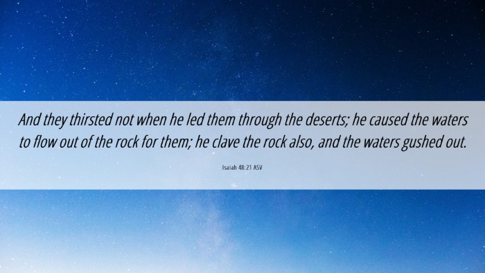 Picture 06 - Isaiah 48:21 ASV Desktop Wallpaper - And they thirsted not when he led them through - Desktop Bible Verse Wallpaper