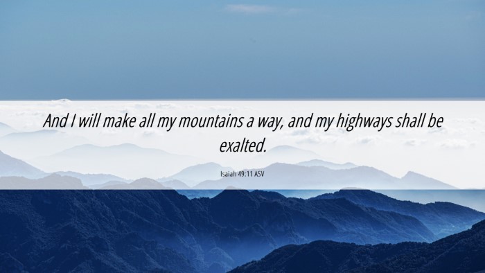 Picture 06 - Isaiah 49:11 ASV Desktop Wallpaper - And I will make all my mountains a way, and my - Desktop Bible Verse Wallpaper