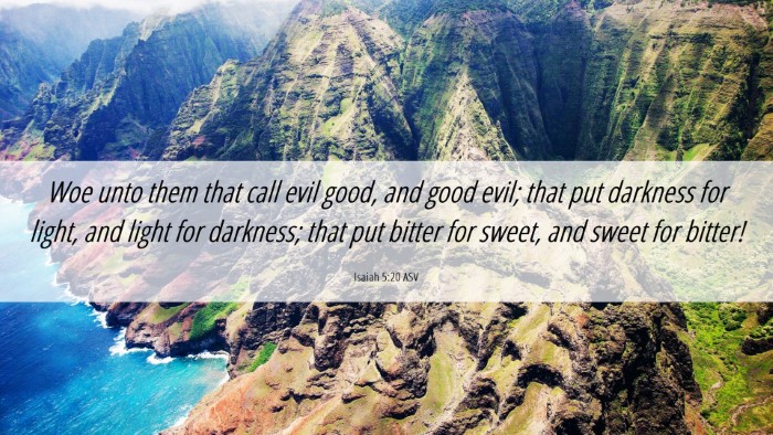 Picture 06 - Isaiah 5:20 ASV Desktop Wallpaper - Woe unto them that call evil good, and good evil; - Desktop Bible Verse Wallpaper