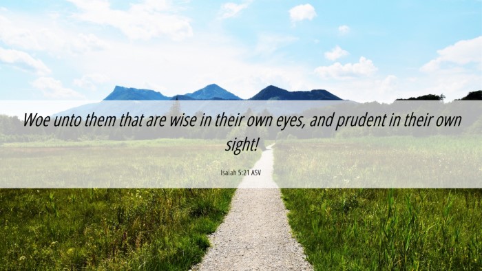 Picture 06 - Isaiah 5:21 ASV Desktop Wallpaper - Woe unto them that are wise in their own eyes, - Desktop Bible Verse Wallpaper