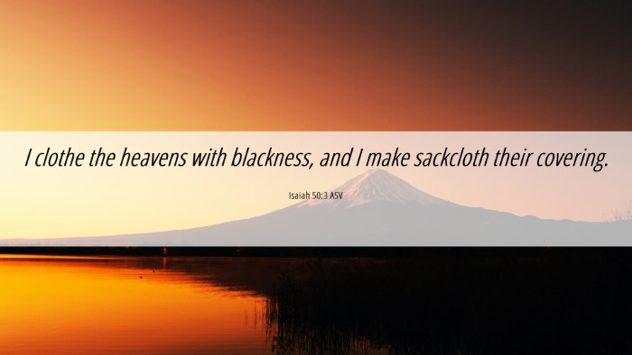 Picture 06 - Isaiah 50:3 ASV Desktop Wallpaper - I clothe the heavens with blackness, and I make - Desktop Bible Verse Wallpaper