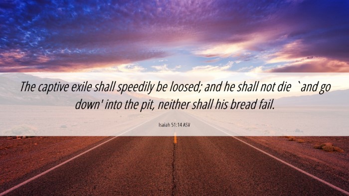 Picture 06 - Isaiah 51:14 ASV Desktop Wallpaper - The captive exile shall speedily be loosed; and - Desktop Bible Verse Wallpaper