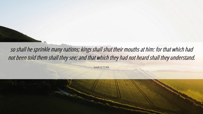 Picture 06 - Isaiah 52:15 ASV Desktop Wallpaper - so shall he sprinkle many nations; kings shall - Desktop Bible Verse Wallpaper