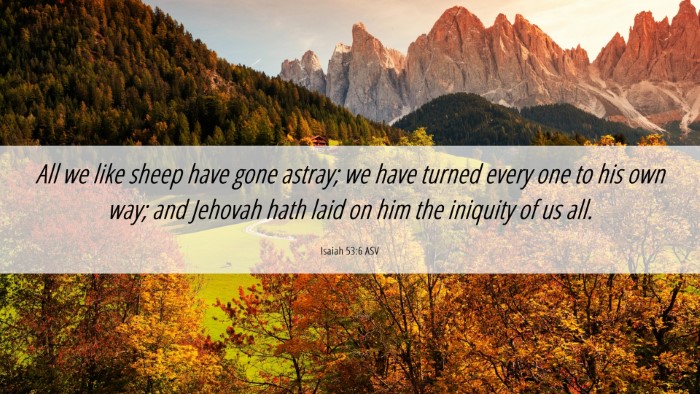 Picture 06 - Isaiah 53:6 ASV Desktop Wallpaper - All we like sheep have gone astray; we have - Desktop Bible Verse Wallpaper