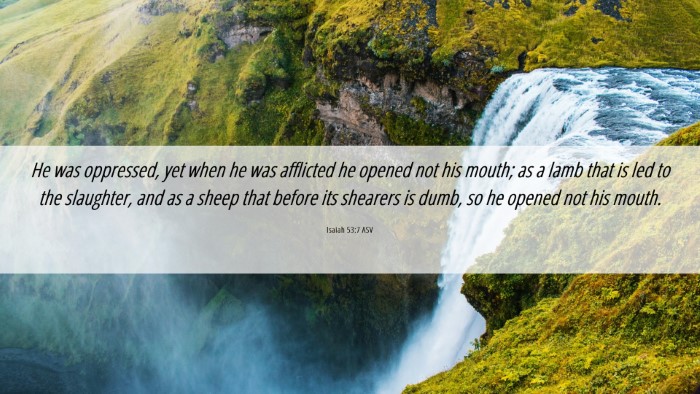 Picture 06 - Isaiah 53:7 ASV Desktop Wallpaper - He was oppressed, yet when he was afflicted he - Desktop Bible Verse Wallpaper