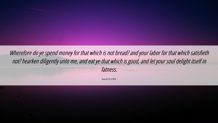 Picture 06 - Isaiah 55:2 ASV Desktop Wallpaper - Wherefore do ye spend money for that which is not - Desktop Bible Verse Wallpaper