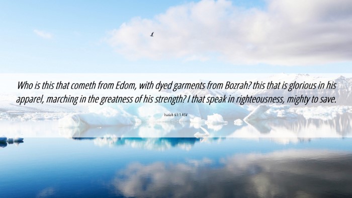 Picture 06 - Isaiah 63:1 ASV Desktop Wallpaper - Who is this that cometh from Edom, with dyed - Desktop Bible Verse Wallpaper