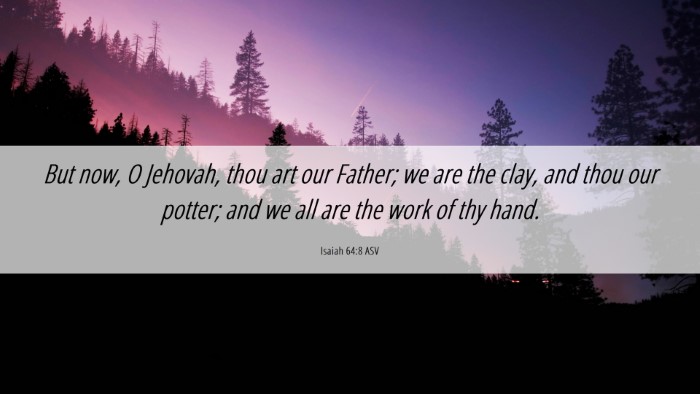 Picture 06 - Isaiah 64:8 ASV Desktop Wallpaper - But now, O Jehovah, thou art our Father; we are - Desktop Bible Verse Wallpaper