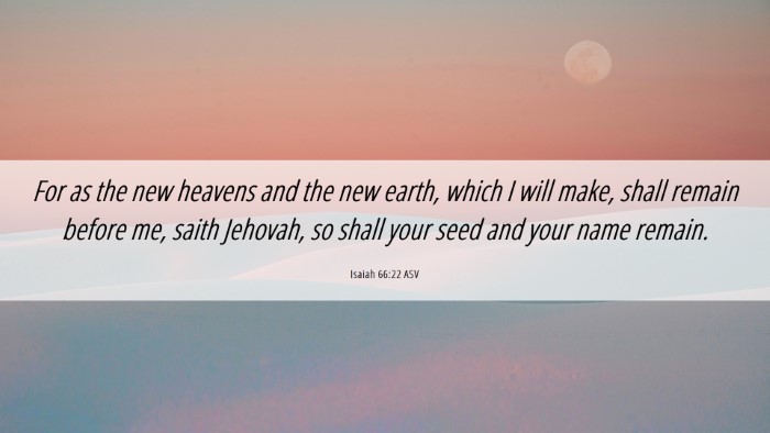 Picture 06 - Isaiah 66:22 ASV Desktop Wallpaper - For as the new heavens and the new earth, which I - Desktop Bible Verse Wallpaper