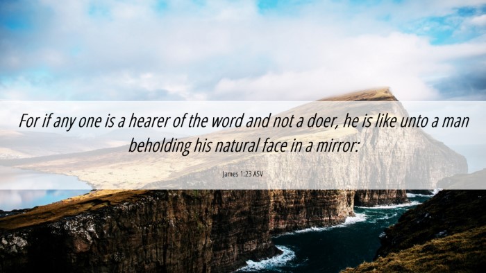 Picture 06 - James 1:23 ASV Desktop Wallpaper - For if any one is a hearer of the word and not a - Desktop Bible Verse Wallpaper