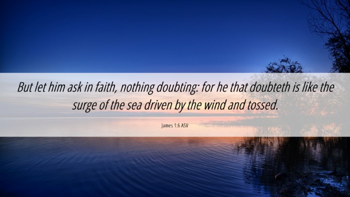 Picture 06 - James 1:6 ASV Desktop Wallpaper - But let him ask in faith, nothing doubting: for - Desktop Bible Verse Wallpaper