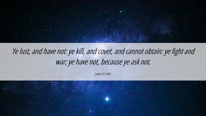 Picture 06 - James 4:2 ASV Desktop Wallpaper - Ye lust, and have not: ye kill, and covet, and - Desktop Bible Verse Wallpaper