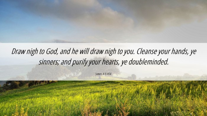 Picture 06 - James 4:8 ASV Desktop Wallpaper - Draw nigh to God, and he will draw nigh to you. - Desktop Bible Verse Wallpaper