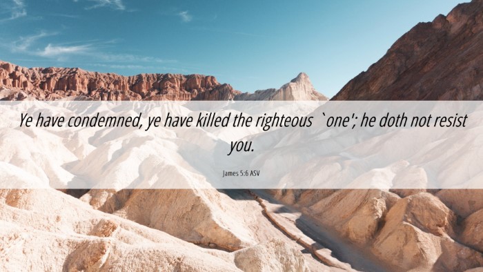 Picture 06 - James 5:6 ASV Desktop Wallpaper - Ye have condemned, ye have killed the righteous - Desktop Bible Verse Wallpaper