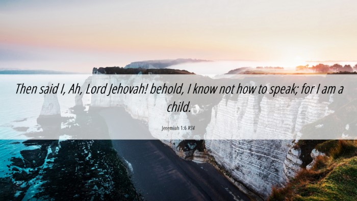 Picture 06 - Jeremiah 1:6 ASV Desktop Wallpaper - Then said I, Ah, Lord Jehovah! behold, I know not - Desktop Bible Verse Wallpaper