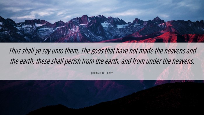 Picture 06 - Jeremiah 10:11 ASV Desktop Wallpaper - Thus shall ye say unto them, The gods that have - Desktop Bible Verse Wallpaper