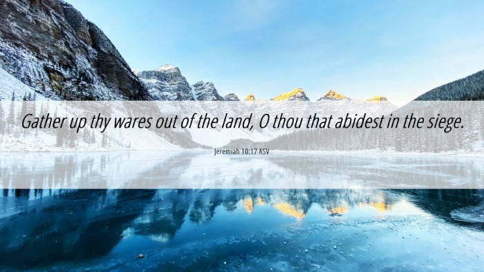 Picture 06 - Jeremiah 10:17 ASV Desktop Wallpaper - Gather up thy wares out of the land, O thou that - Desktop Bible Verse Wallpaper