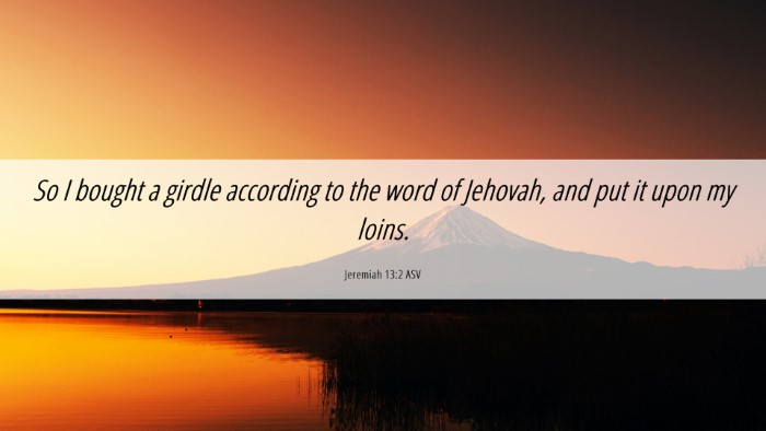 Picture 06 - Jeremiah 13:2 ASV Desktop Wallpaper - So I bought a girdle according to the word of - Desktop Bible Verse Wallpaper