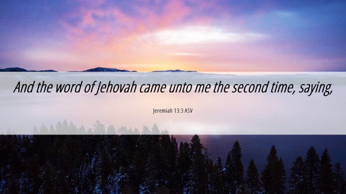 Picture 06 - Jeremiah 13:3 ASV Desktop Wallpaper - And the word of Jehovah came unto me the second - Desktop Bible Verse Wallpaper