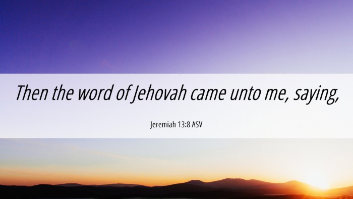 Picture 06 - Jeremiah 13:8 ASV Desktop Wallpaper - Then the word of Jehovah came unto me, - Desktop Bible Verse Wallpaper