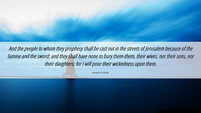 Picture 06 - Jeremiah 14:16 ASV Desktop Wallpaper - And the people to whom they prophesy shall be - Desktop Bible Verse Wallpaper