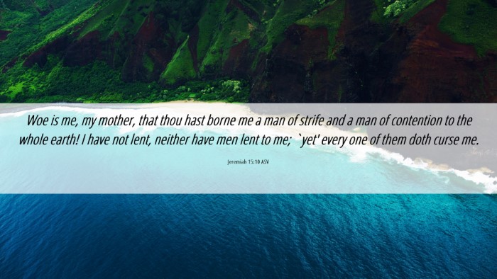 Picture 06 - Jeremiah 15:10 ASV Desktop Wallpaper - Woe is me, my mother, that thou hast borne me a - Desktop Bible Verse Wallpaper