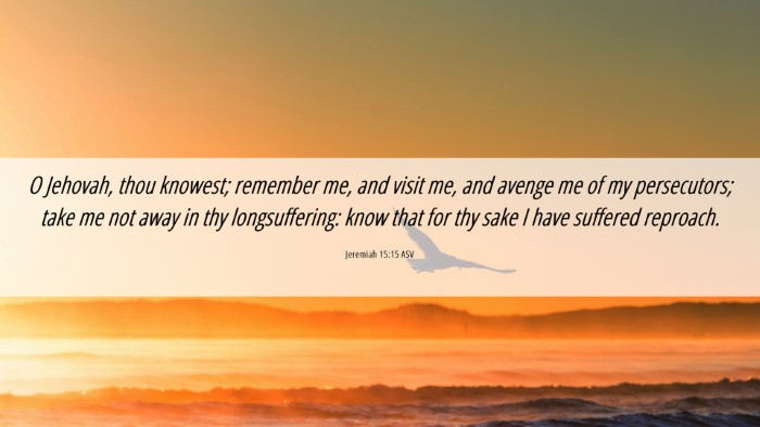 Picture 06 - Jeremiah 15:15 ASV Desktop Wallpaper - O Jehovah, thou knowest; remember me, and visit - Desktop Bible Verse Wallpaper