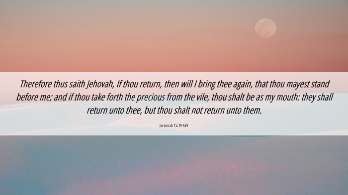 Picture 06 - Jeremiah 15:19 ASV Desktop Wallpaper - Therefore thus saith Jehovah, If thou return, - Desktop Bible Verse Wallpaper