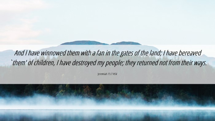 Picture 06 - Jeremiah 15:7 ASV Desktop Wallpaper - And I have winnowed them with a fan in the gates - Desktop Bible Verse Wallpaper