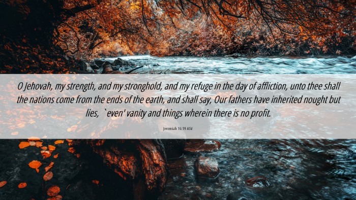 Picture 06 - Jeremiah 16:19 ASV Desktop Wallpaper - O Jehovah, my strength, and my stronghold, and my - Desktop Bible Verse Wallpaper