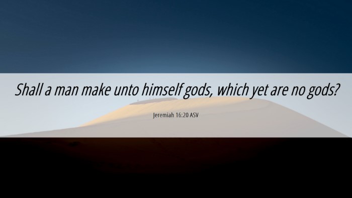 Picture 06 - Jeremiah 16:20 ASV Desktop Wallpaper - Shall a man make unto himself gods, which yet are - Desktop Bible Verse Wallpaper