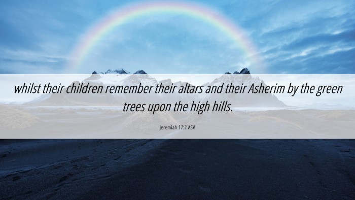 Picture 06 - Jeremiah 17:2 ASV Desktop Wallpaper - whilst their children remember their altars and - Desktop Bible Verse Wallpaper