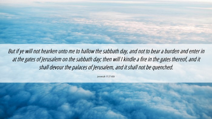 Picture 06 - Jeremiah 17:27 ASV Desktop Wallpaper - But if ye will not hearken unto me to hallow the - Desktop Bible Verse Wallpaper