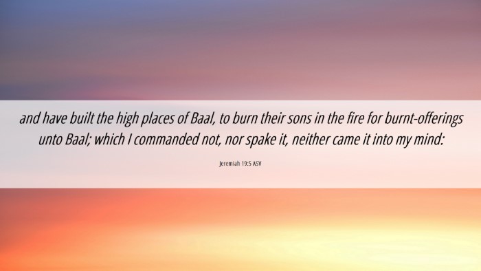 Picture 06 - Jeremiah 19:5 ASV Desktop Wallpaper - and have built the high places of Baal, to burn - Desktop Bible Verse Wallpaper