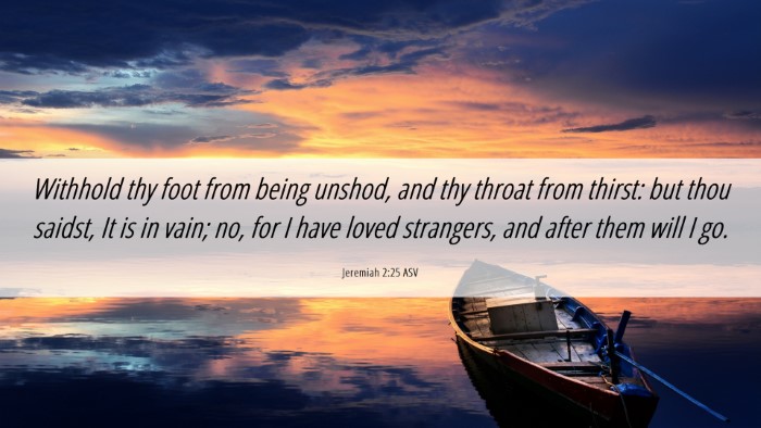 Picture 06 - Jeremiah 2:25 ASV Desktop Wallpaper - Withhold thy foot from being unshod, and thy - Desktop Bible Verse Wallpaper